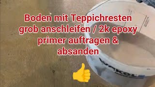 Boden mit Teppichresten grob anschleifen  2k epoxy primer auftragen  2k Epoxy Grundierung [upl. by Rebane]