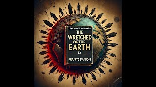 The Wretched of the Earth by Frantz Fanon Explained [upl. by Kendrah229]