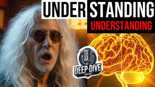 Deep Dive Podcast 04 Understanding quotUnderstandingquot [upl. by Yrennalf]