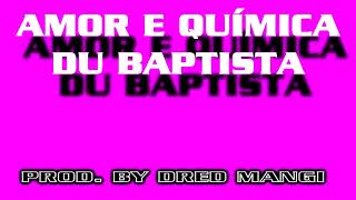 DU BAPTISTA  AMOR E QUÍMICA  Prod by Dred Mangi [upl. by Drusus]