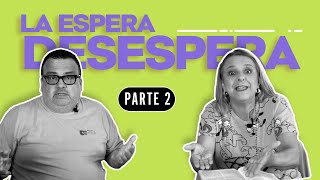 La Espera Desespera Parte 2 [upl. by Aikemit159]