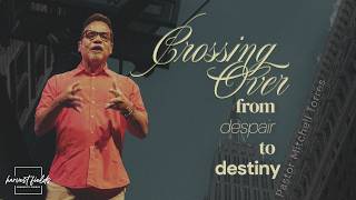 Crossing Over from despair to destiny  Pastor Mitchell Torres [upl. by Declan]