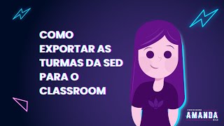 COMO EXPORTAR AS TURMAS DA SED PARA O CLASSROOM [upl. by Josh281]