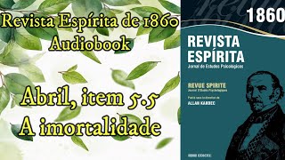 A imortalidade  Abril item 55  Revista Espírita de 1860  Audiobook [upl. by Allianora]