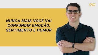 NUNCA MAIS VOCÊ VAI CONFUNDIR EMOÇÃO SENTIMENTO E HUMOR [upl. by Atiragram]