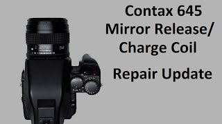 Contax 645 Repair Update  Mirror Release  Charge coil Replaced [upl. by Morton]