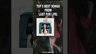 Top 5 Best Songs From quotLust For Lifequot  a Lana Del Rey Album in my opinionlanadelrey ldr music [upl. by Idnew]