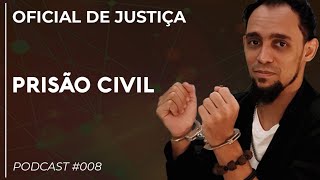 PODCAST 008 A PRISÃO CIVIL EFETUADA PELO OFICIAL DE JUSTIÇA [upl. by Attey]