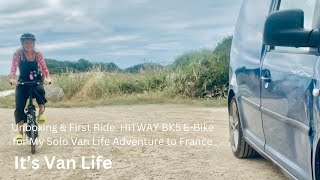 Unboxing amp First Ride HITWAY BK5 EBike for My Solo Van Life Adventure to France [upl. by Haim]