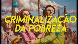 Criminalização da Pobreza [upl. by Naara]