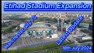 Etihad Stadium Expansion  18th July 2024  Manchester City FC  Latest Progress Drone Update city [upl. by Lacee695]