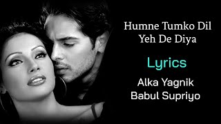 Hamne Tumko Dil Ye De Diya LYRICS  Alka Yagnik Babul Supriyo  Gunaah  Dino Morea Bipasha Basu [upl. by Dawes766]