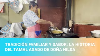 Tradición familiar y sabor la historia del tamal asado de doña Hilda [upl. by Anilehcim31]