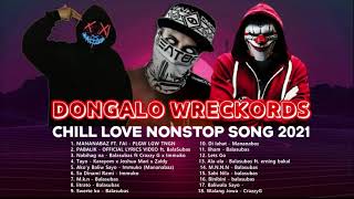 DONGALO WRECKORDS CHILL LOVE NONSTOP SONG 2021 VOL 1 [upl. by Brill171]