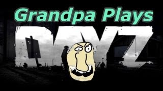 DayZ Grandpa is not good at this game [upl. by Scrivings]