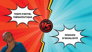 TEMPS PARTIEL THÉRAPEUTIQUE VS PENSION DINVALIDITÉ [upl. by Yelik503]