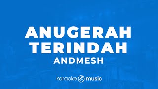 Anugerah Terindah  Andmesh KARAOKE VERSION [upl. by Lockwood]