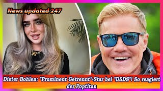 Dieter Bohlen Prominent Getrennt Star bei DSDS So reagiert der Poptitan [upl. by Aniz]