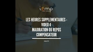 LES HEURES SUPPLEMENTAIRES – VIDEO 4 – MAJORATION OU REPOS COMPENSATEUR [upl. by Jesher]