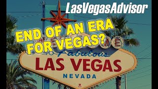 END OF AN ERA FOR LAS VEGAS LAS VEGAS ADVISOR WEEKLY UPDATE EPISODE 99 [upl. by Irihs89]