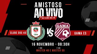 AMISTOSO CLUBE DOS 40 vs GAMA ES [upl. by Barboza164]