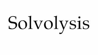 How to Pronounce Solvolysis [upl. by Hgielrahc831]