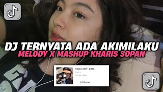 DJ MELODY X MASHUP EH TERNYATA ADA AKIMILAKU KHARIS SOPAN SOUND CARO VIRAL TIK TOK TERBARU 2024 [upl. by Llereg269]