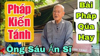 Ông Sáu Ẩn SĩP 1Bài Pháp KIẾN TÁNH Nghe Qúa Sâu Sắc [upl. by Maller3]