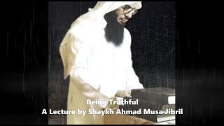 Being Truthful  A Lecture by Shaykh Ahmad Musa Jibril [upl. by Moody]