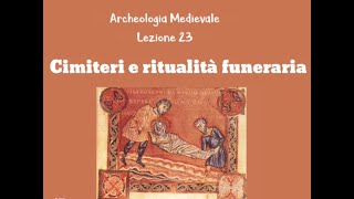 Lezione 23 ARCHEOLOGIA MEDIEVALE CHAVARRIA Cimiteri e ritualità funeraria [upl. by Enytsuj]