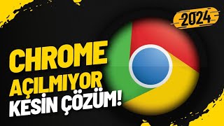 Google Chrome Açılmıyor  Chrome Açılmama Sorunu  Kesin Çözüm  2024 [upl. by Aralk]