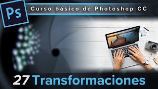 27 Transformaciones Curso básico de Photoshop CC 2023 [upl. by Torrie]