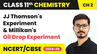 JJ Thomsons Experiment amp Millikans Oil Drop Experiment  Class 11 Chemistry Ch 2  CBSE 202425 [upl. by Pinckney763]