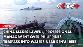 China Makes Lawful Professional Management over Philippines Trespass into Waters near Renai Reef [upl. by Yedok]