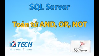 Bài 11 Toán tử AND OR NOT trong SQL server [upl. by Ettenyl]