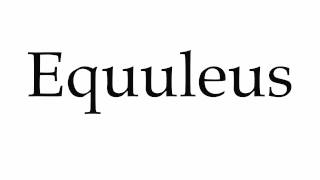 How to Pronounce Equuleus [upl. by Felicia]