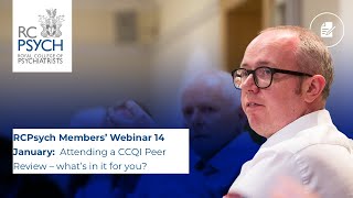 RCPsych Members’ Webinar 14 January Attending a CCQI Peer Review – what’s in it for you [upl. by Enilaf369]