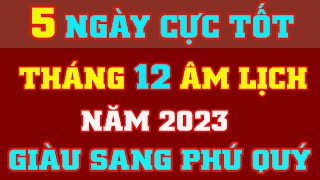 Xem Ngày Tốt Tháng 12 Âm Lịch Năm 2023  Giàu Sang Phú Quý  Vượng Tài Lộc [upl. by Cirtemed745]