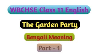 Class 11 English The Garden Party Bengali Meaning Part 1 [upl. by Atinob55]