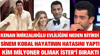 KENAN İMİRZALIOĞLU EVLİLİĞİNİ NEDEN BİTİRDİ SİNEM KOBAL HAYATININ HATASINI YAPTI MİLYONERE VEDA ETTİ [upl. by Allison]