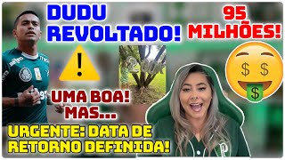 ⚠️ RETORNO DEFINIDO  UMA BOA MAS …  DUDU REVOLTADO  95 MILHÕES É MUITA COISA [upl. by Hillie]