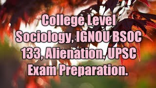 College Level Sociology IGNOU BSOC 133 Alienation UPSC Exam Preparation [upl. by Kora592]