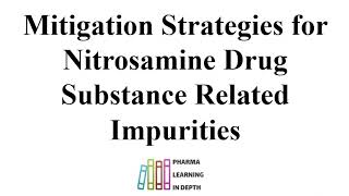 Mitigation Strategies for Nitrosamine Drug Substance Related Impurities [upl. by Agnew]