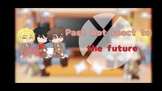 Past Aot react to future1Part 1 [upl. by Salisbarry]