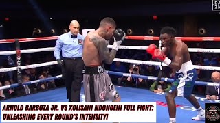 Arnold Barboza Jr vs Xolisani Ndongeni Full Fight Unleashing Every Rounds Intensity Boxing [upl. by Kippar]