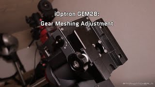 iOptron GEM28  Gear Meshing Adjustment [upl. by Stephana420]