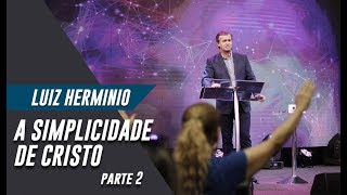 Luiz Herminio  A Simplicidade de Cristo quotParte 2quot [upl. by Allys]