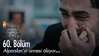 Alparslanın annesi ölüyor  Eşkıya Dünyaya Hükümdar Olmaz 60 Bölüm  atv [upl. by Wendie468]