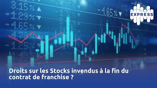 Droits sur les Stocks invendus à la fin du contrat de franchise [upl. by Houlberg]