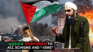 Gaza’s Response to All Schisms and “isms”  Shaykh Yasir AlHanafi [upl. by Cirala124]